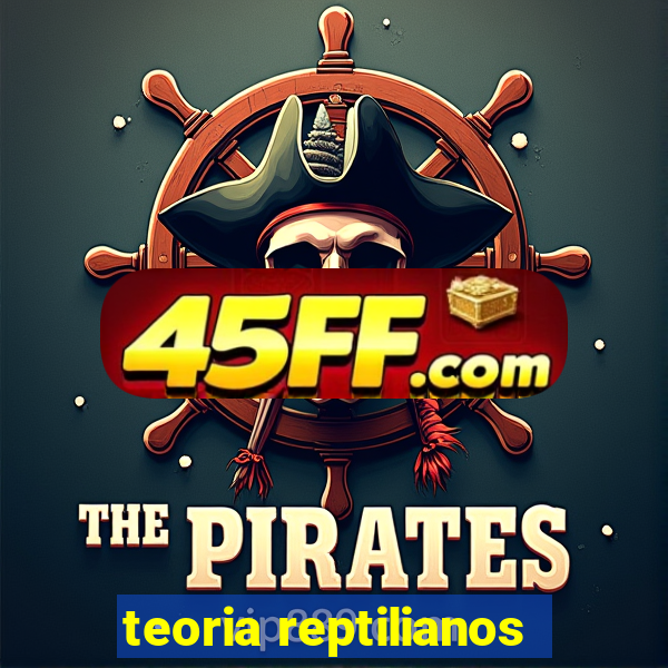 teoria reptilianos